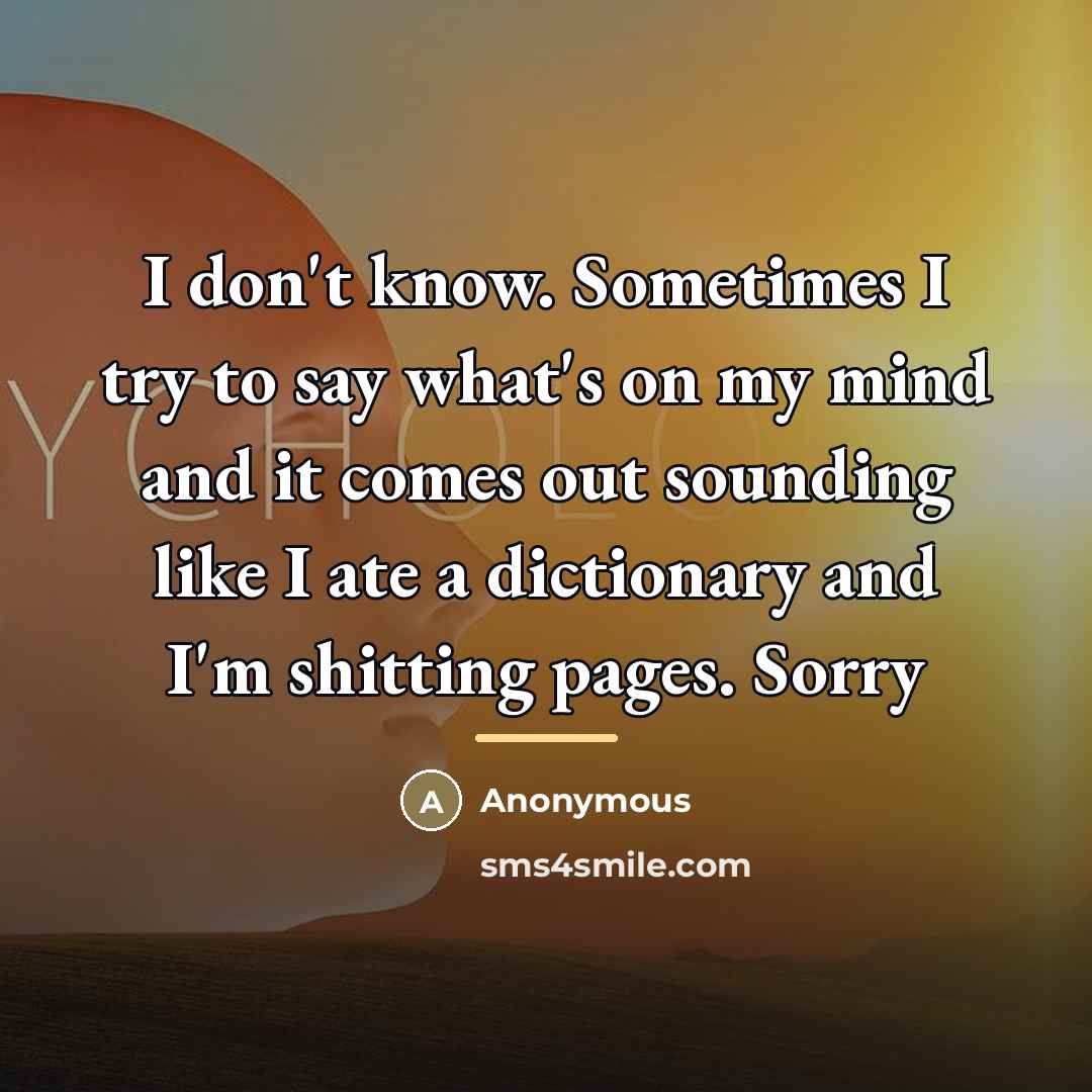 “I don't know. Sometimes I try to say what's on…” quote by Anonymous