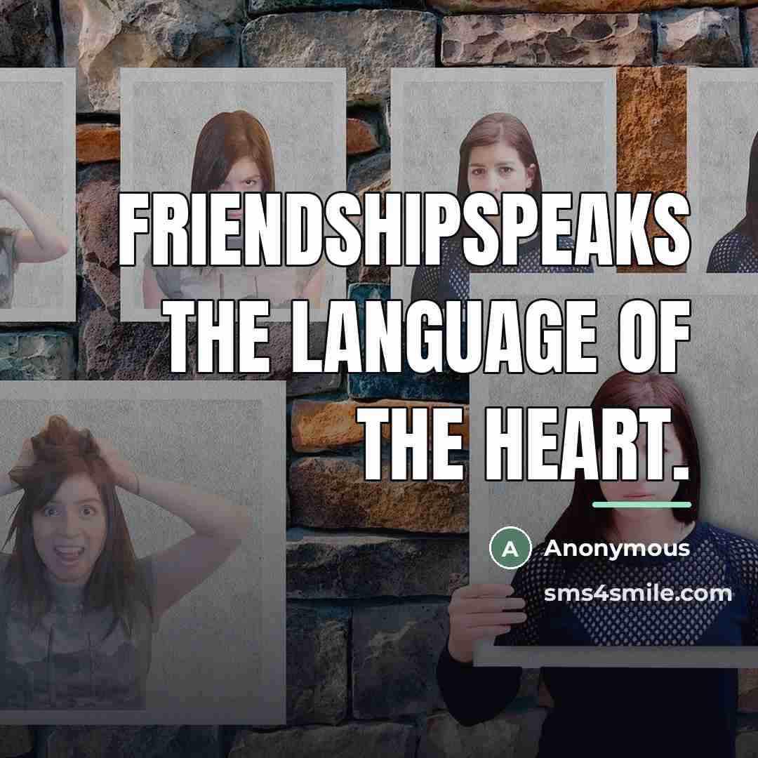 “Friendshipspeaks the language of the heart.…” quote by Anonymous