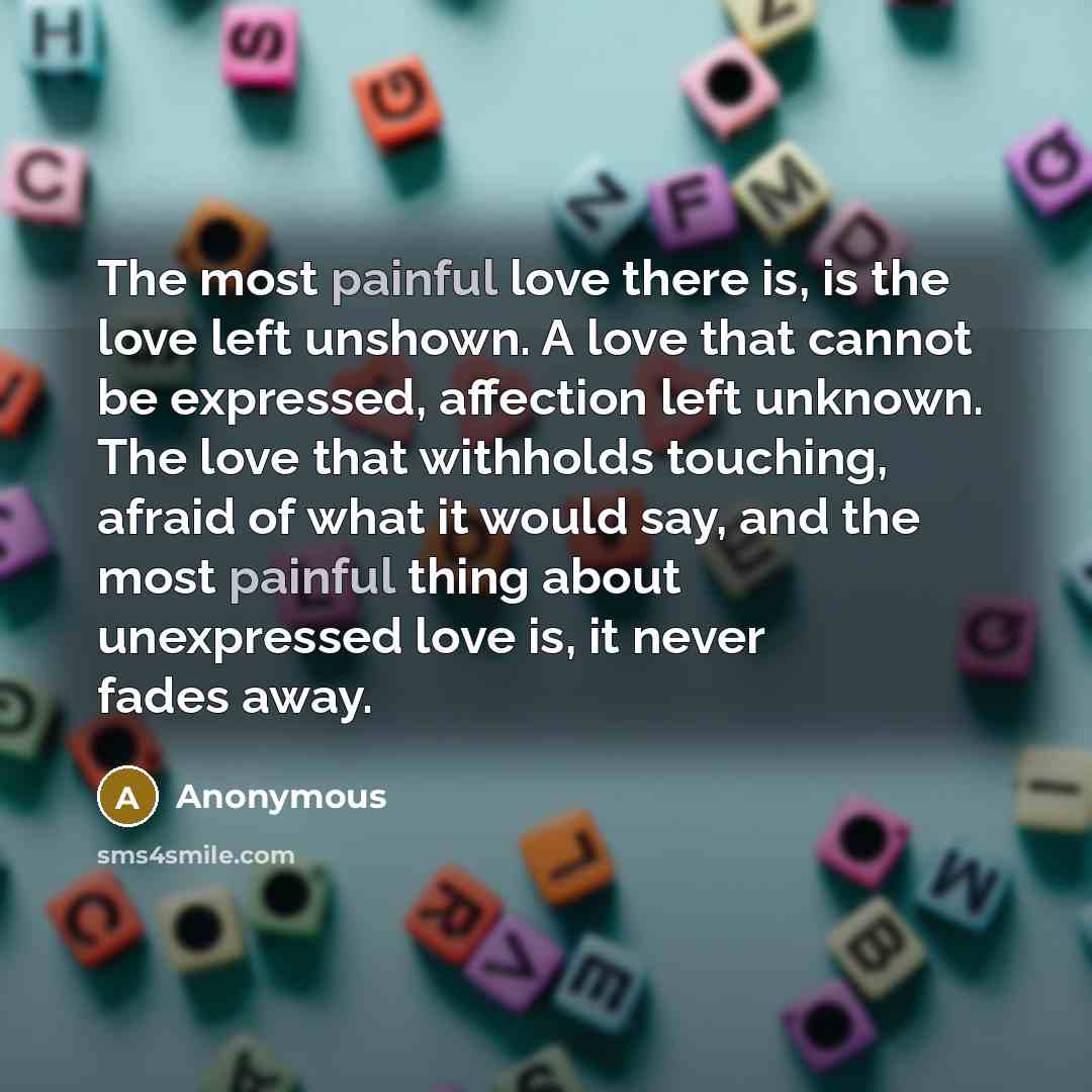 “The most painful love there is, is the love left…” quote by Anonymous
