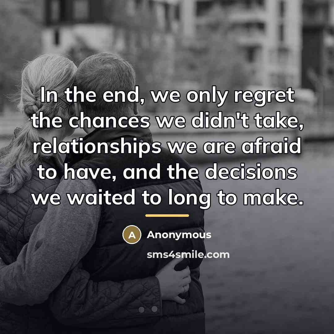 “In the end, we only regret the chances we didn't…” quote by Anonymous