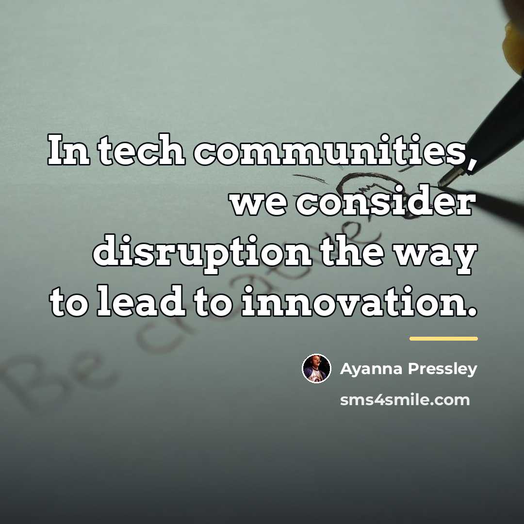 “In tech communities, we consider disruption the way to lead…” quote by Ayanna Pressley