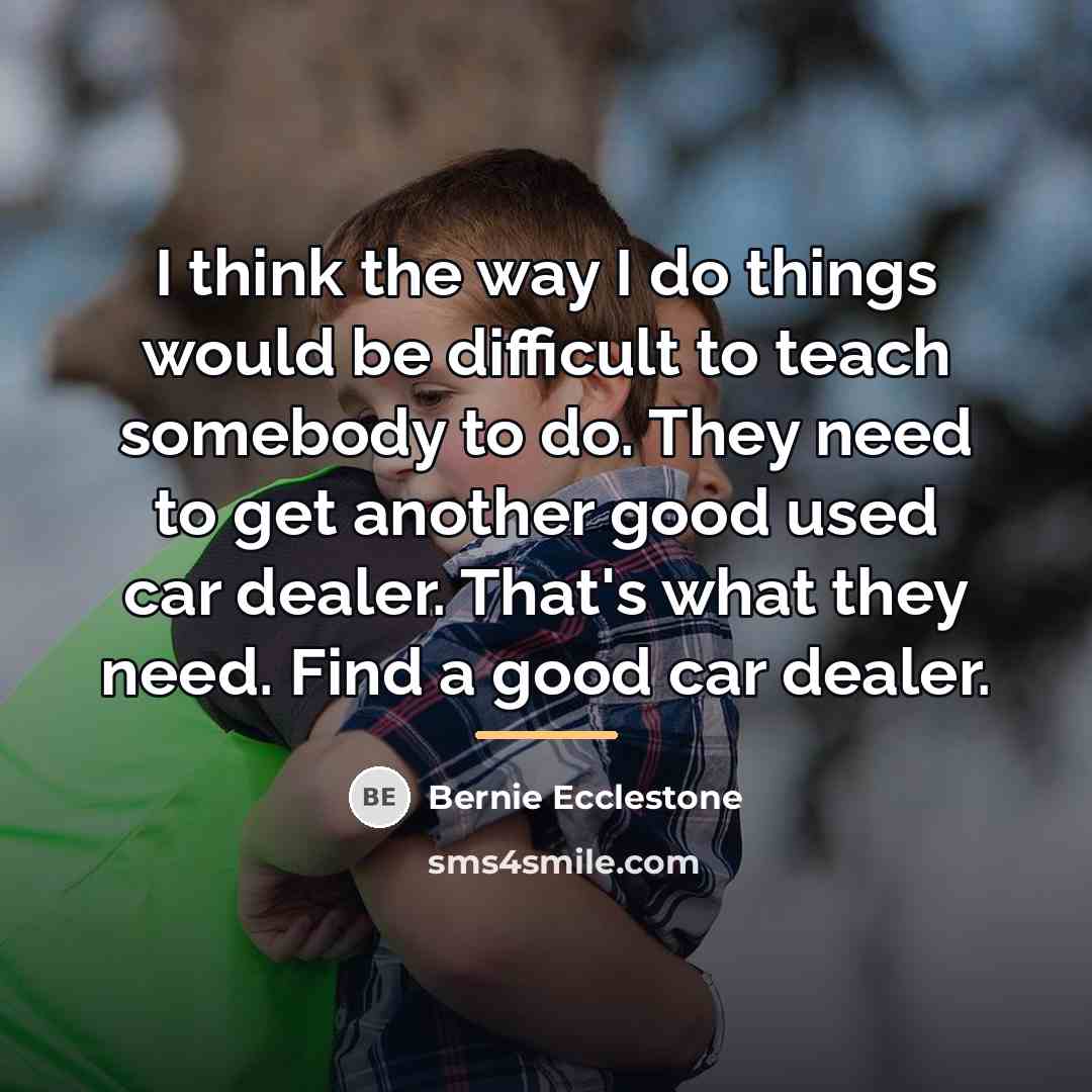 “I think the way I do things would be difficult…” quote by Bernie Ecclestone