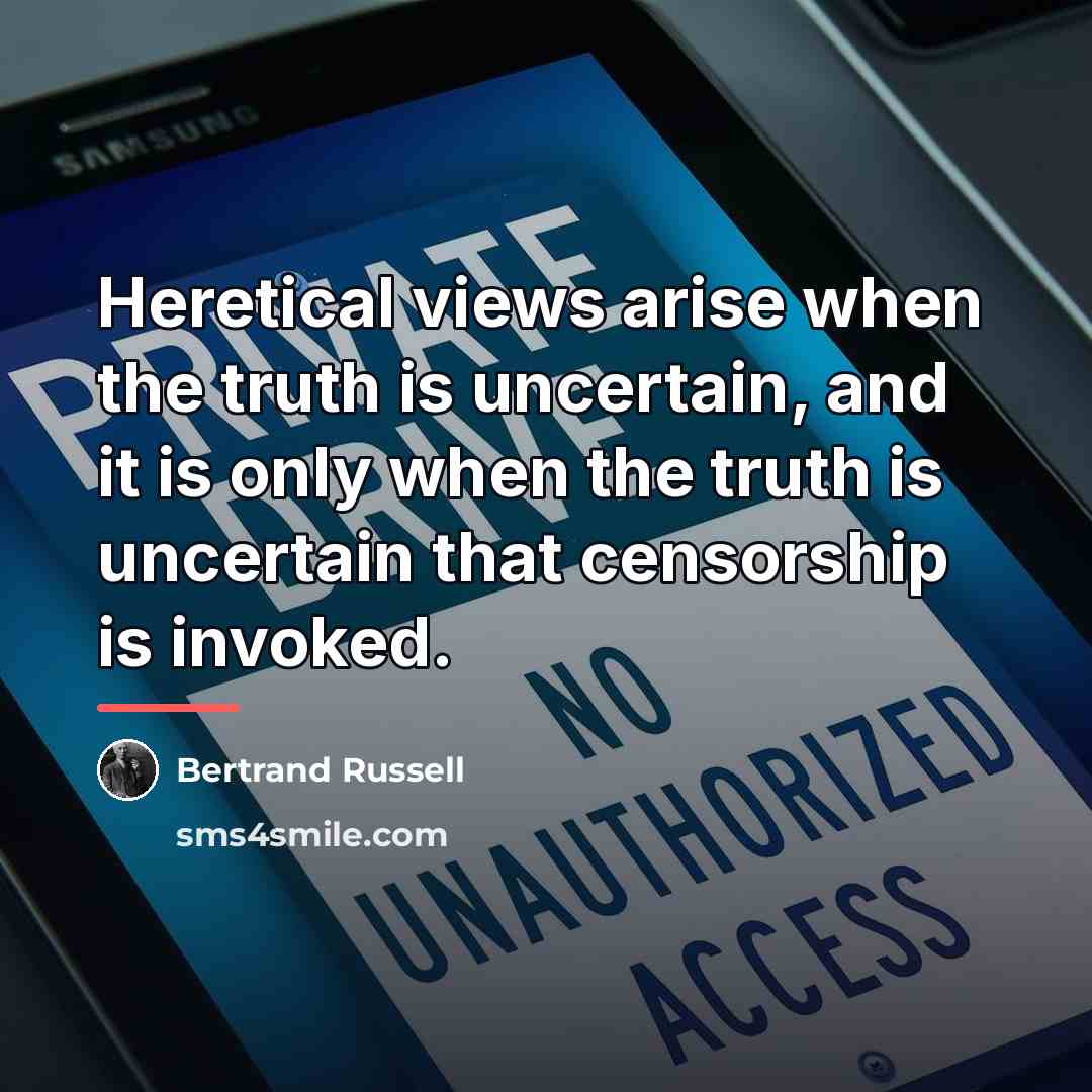“Heretical views arise when the truth is uncertain, and it…” quote by Bertrand Russell