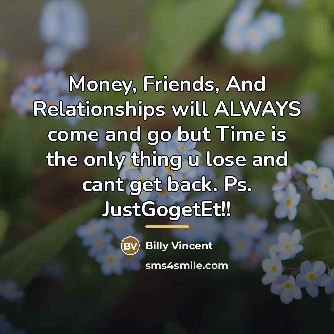 “Money, Friends, And Relationships will ALWAYS come and go but…” quote by Billy Vincent