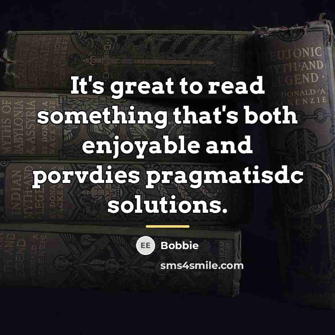 “It's great to read something that's both enjoyable and porvdies…” quote by Bobbie