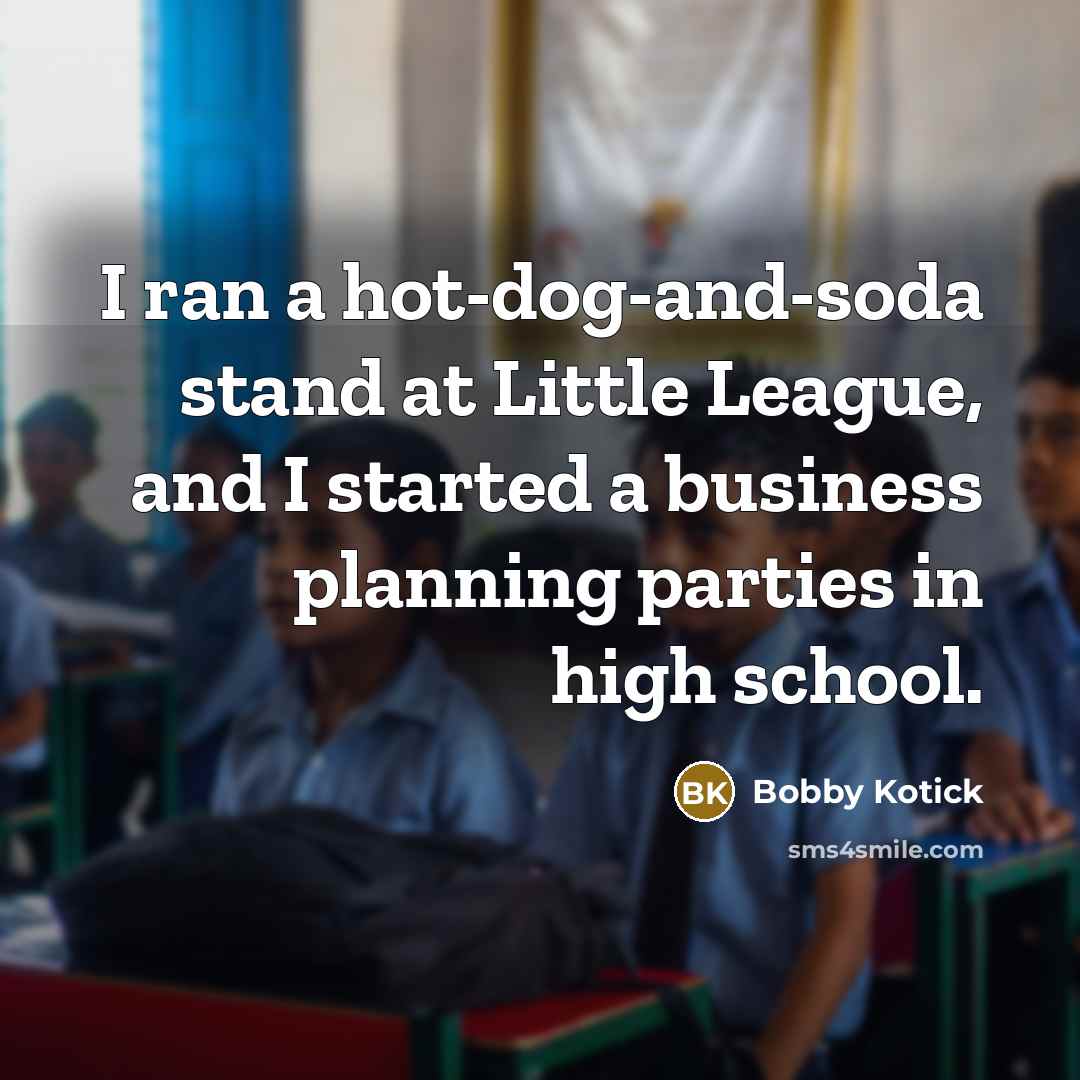 “I ran a hot-dog-and-soda stand at Little League, and I…” quote by Bobby Kotick