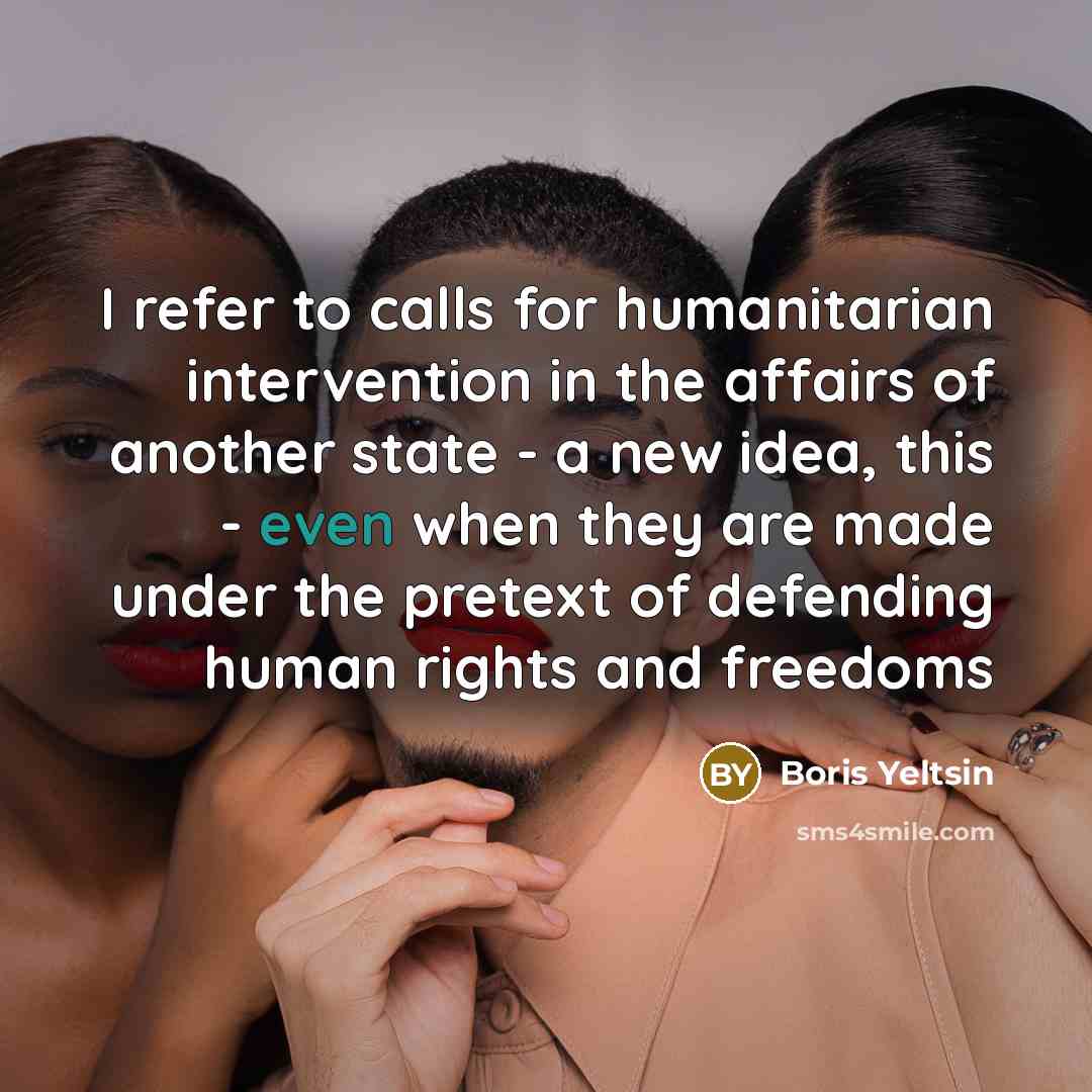 “I refer to calls for humanitarian intervention in the affairs…” quote by Boris Yeltsin