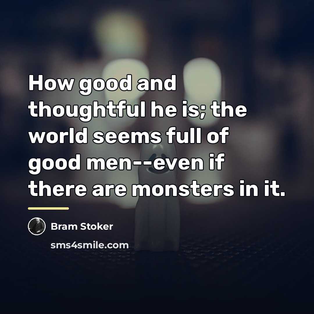 “How good and thoughtful he is; the world seems full…” quote by Bram Stoker
