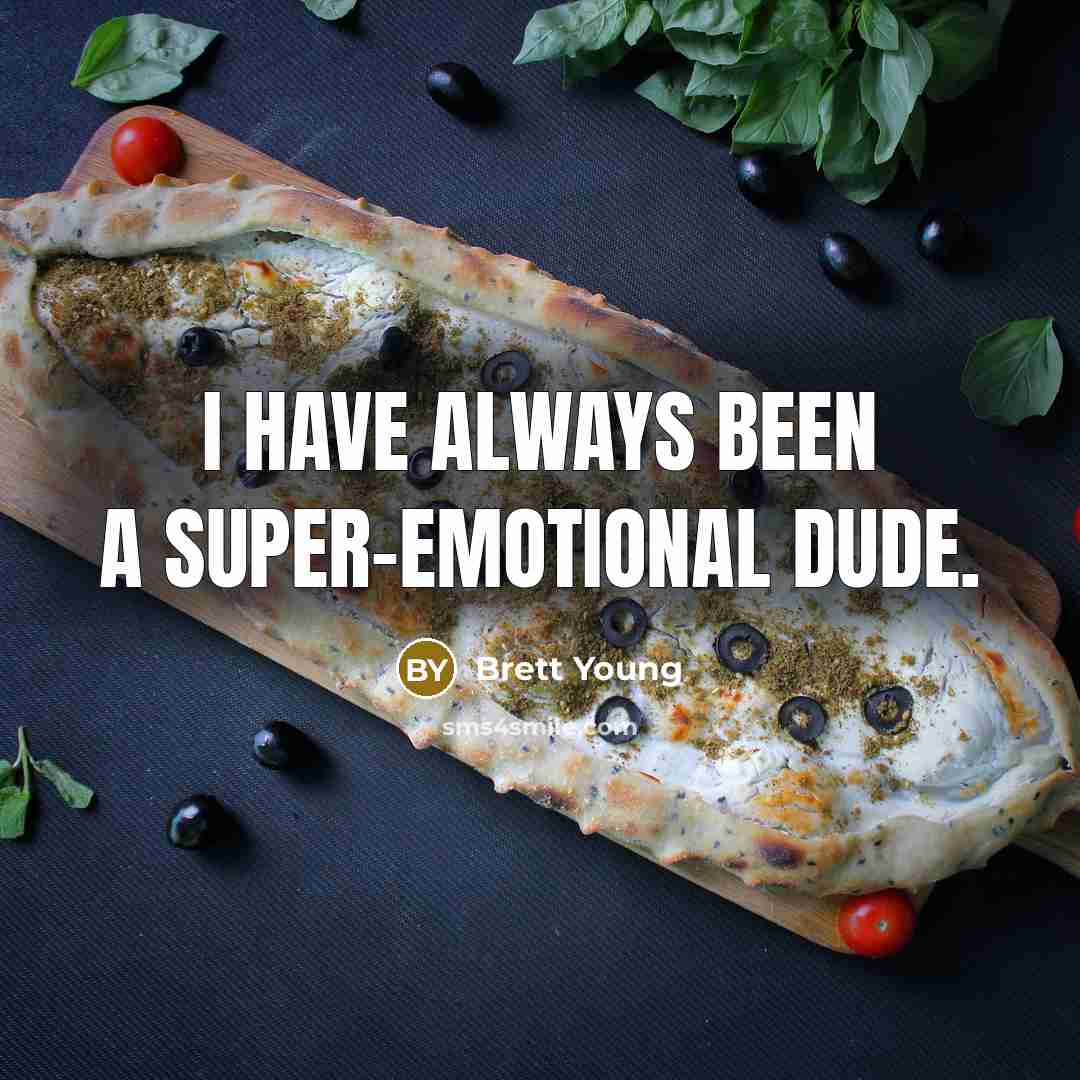 “I have always been a super-emotional dude.…” quote by Brett Young