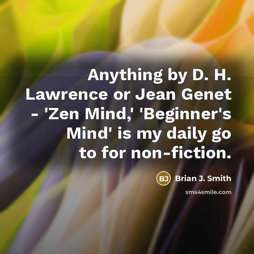 “Anything by D. H. Lawrence or Jean Genet - 'Zen…” quote by Brian J. Smith