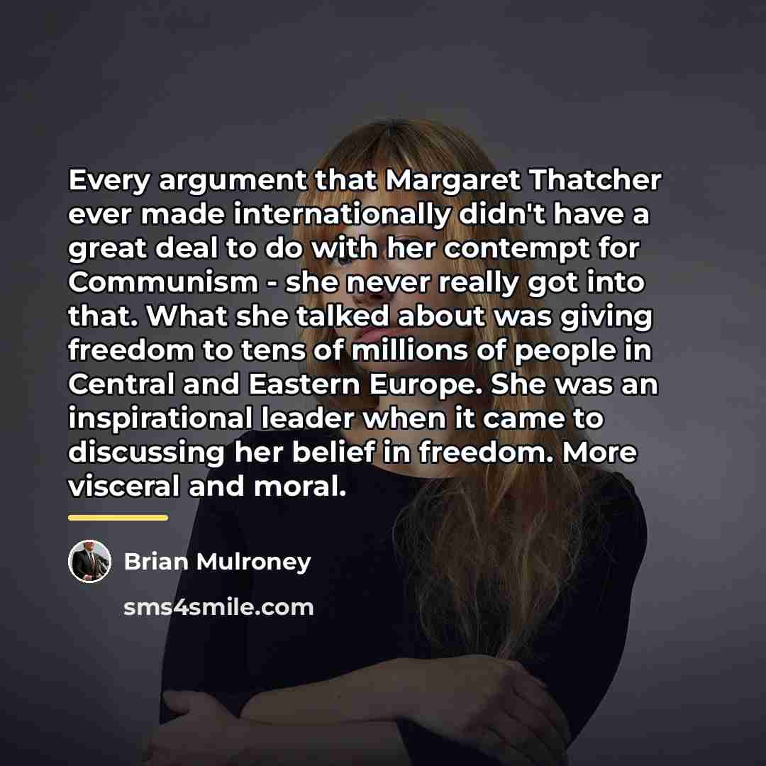 “Every argument that Margaret Thatcher ever made internationally didn't have…” quote by Brian Mulroney
