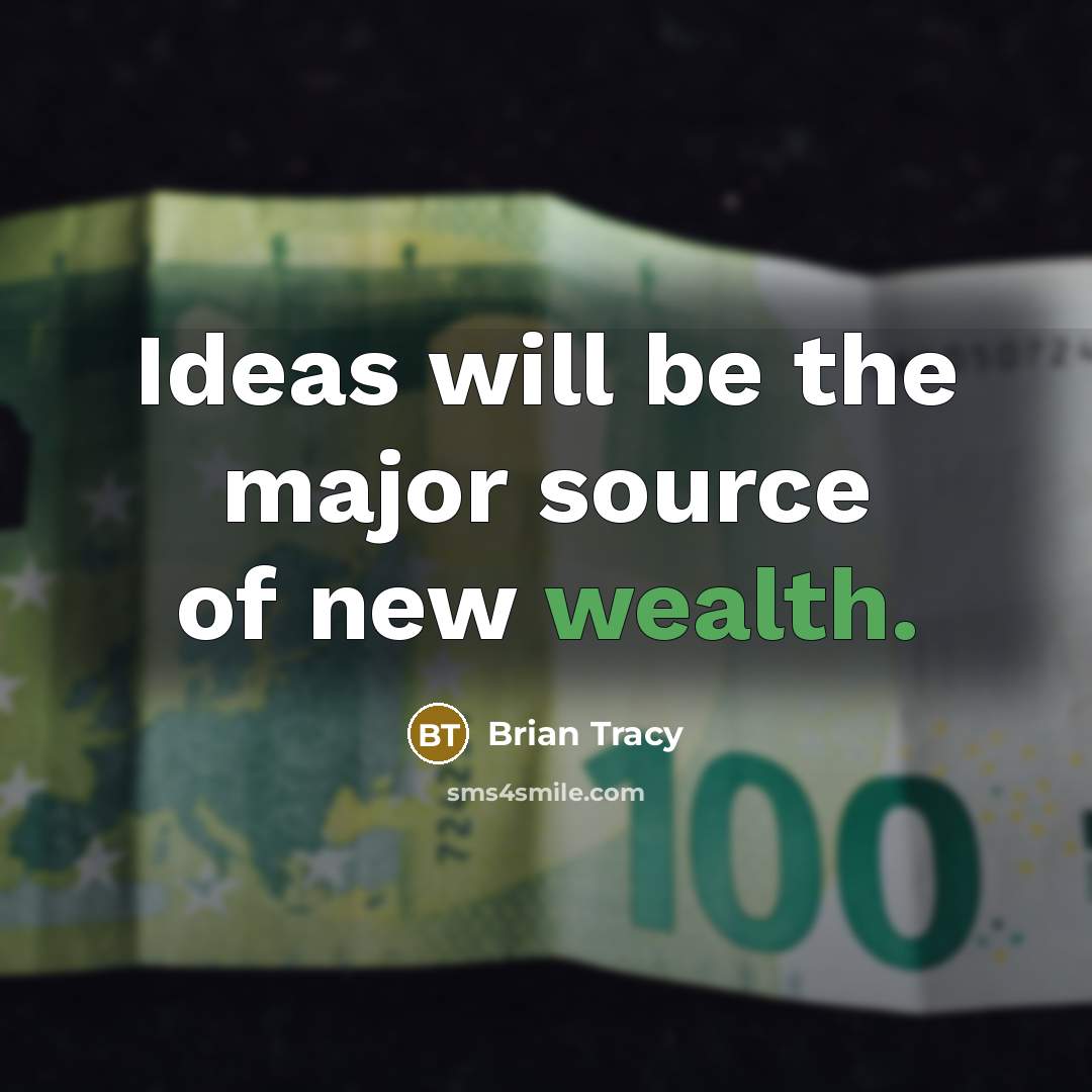 “Ideas will be the major source of new wealth.…” quote by Brian Tracy