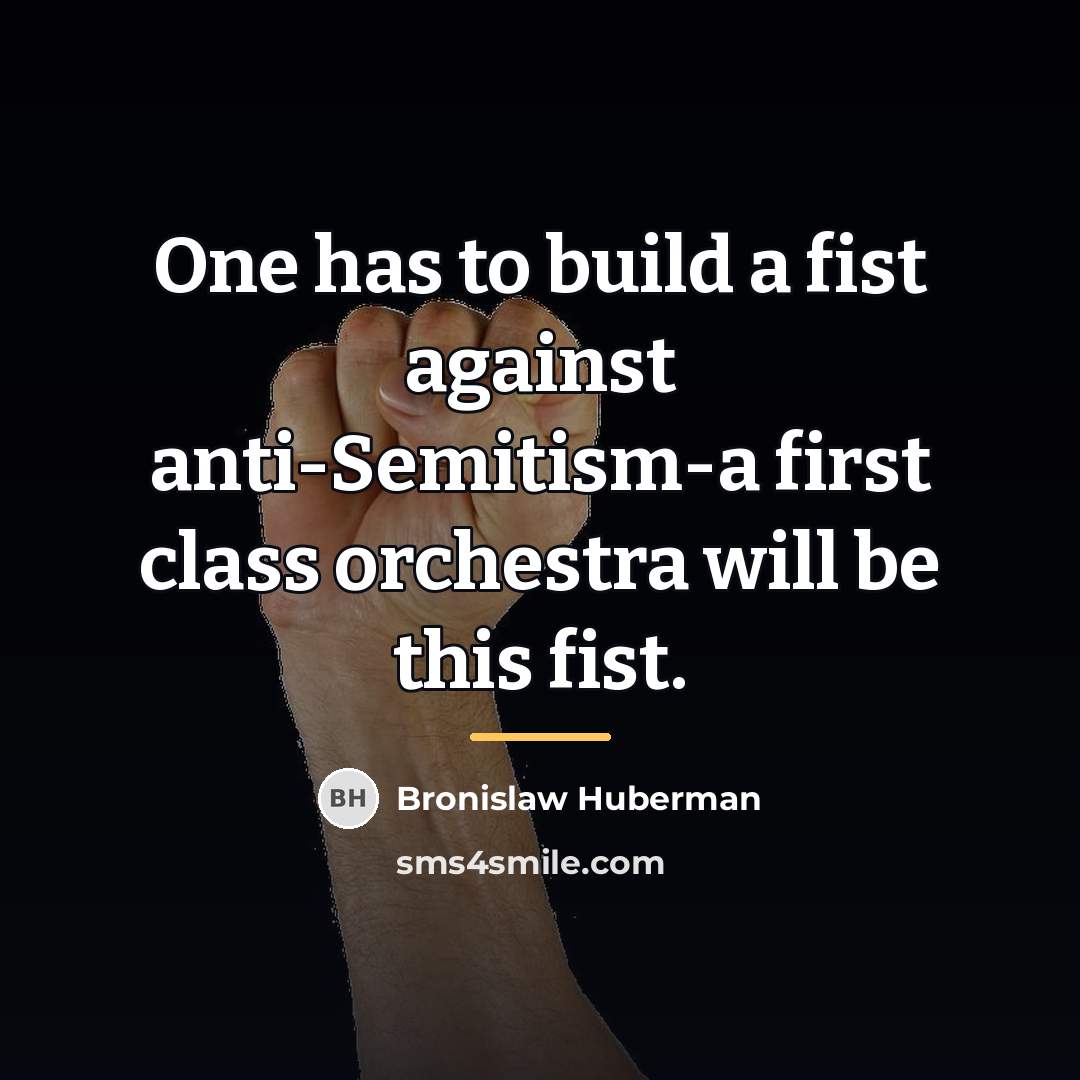 “One has to build a fist against anti-Semitism-a first class…” quote by Bronislaw Huberman