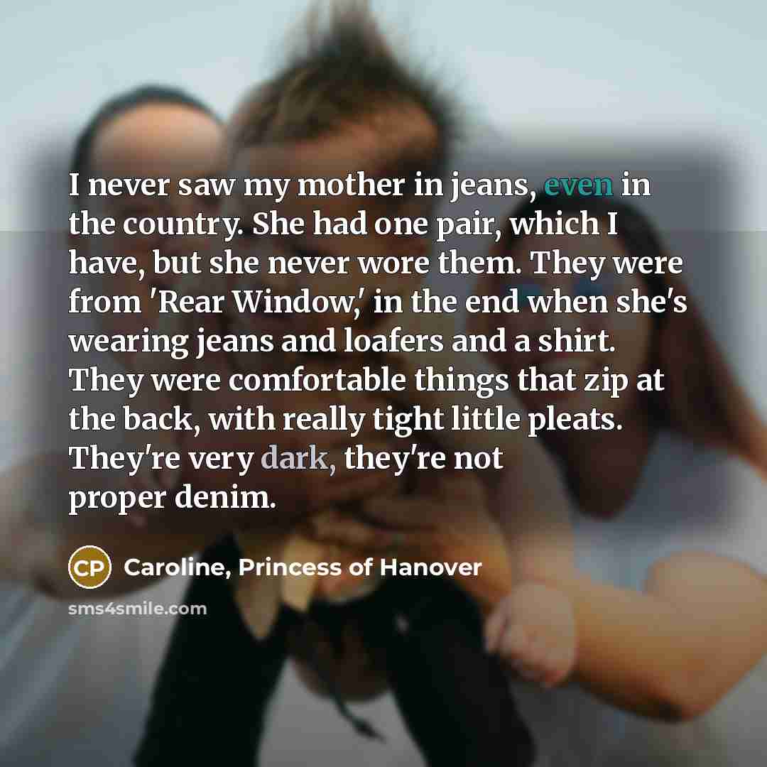 “I never saw my mother in jeans, even in the…” quote by Caroline, Princess of Hanover
