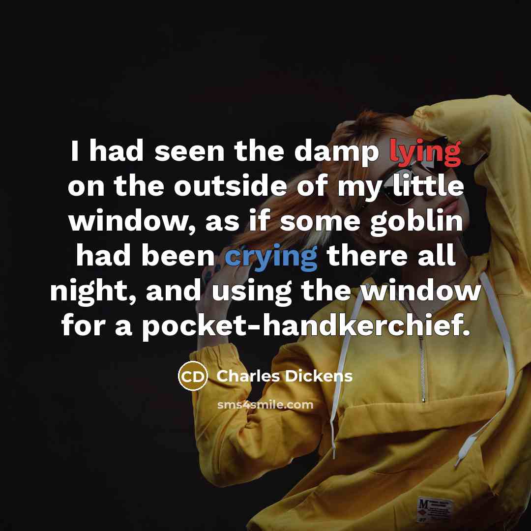 “I had seen the damp lying on the outside of…” quote by Charles Dickens