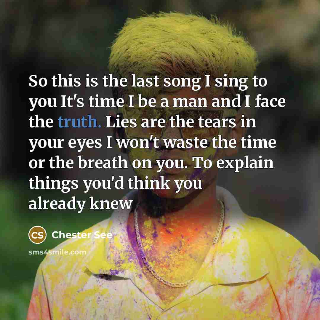 “So this is the last song I sing to you…” quote by Chester See