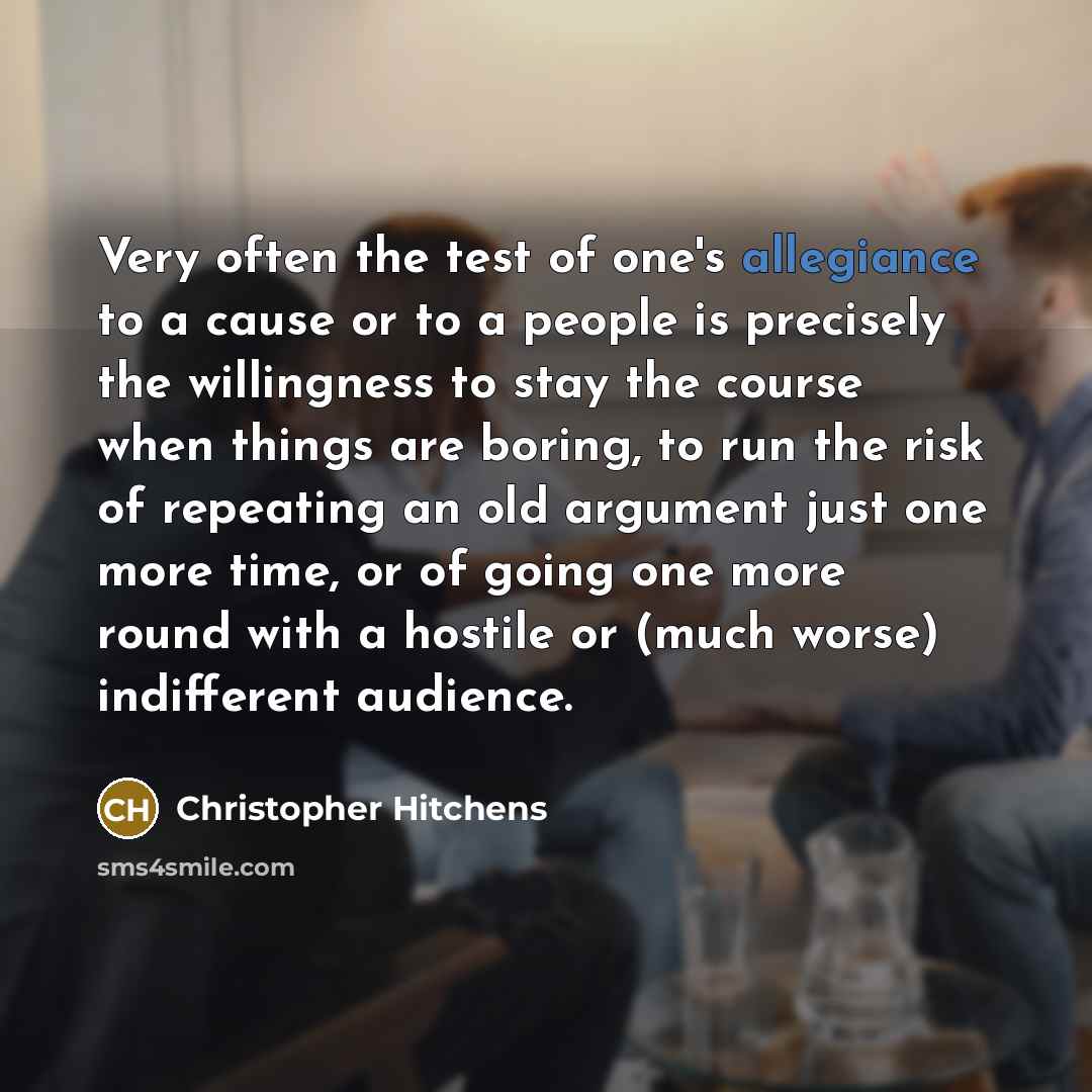 “Very often the test of one's allegiance to a cause…” quote by Christopher Hitchens
