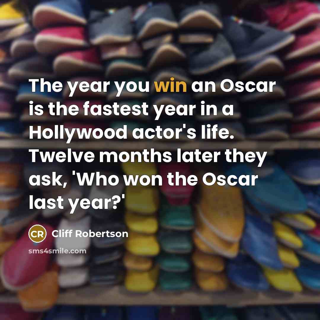 “The year you win an Oscar is the fastest year…” quote by Cliff Robertson