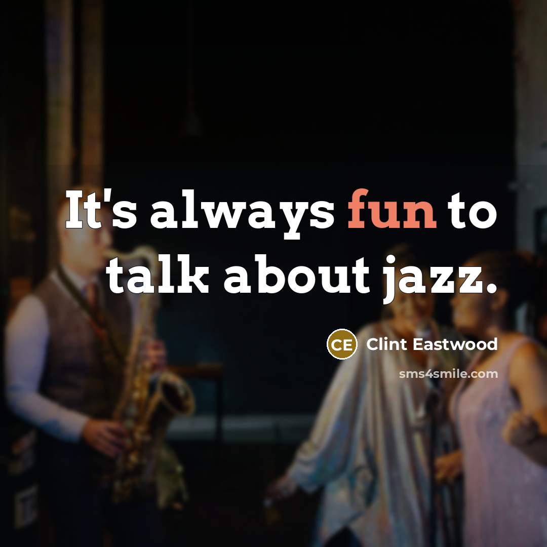 “It's always fun to talk about jazz.…” quote by Clint Eastwood