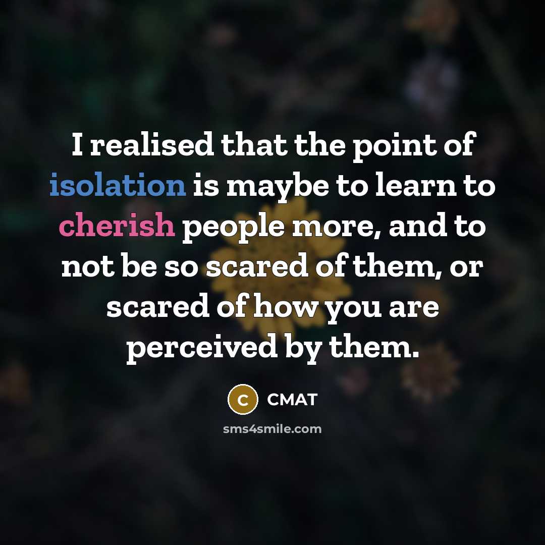 “I realised that the point of isolation is maybe to…” quote by CMAT