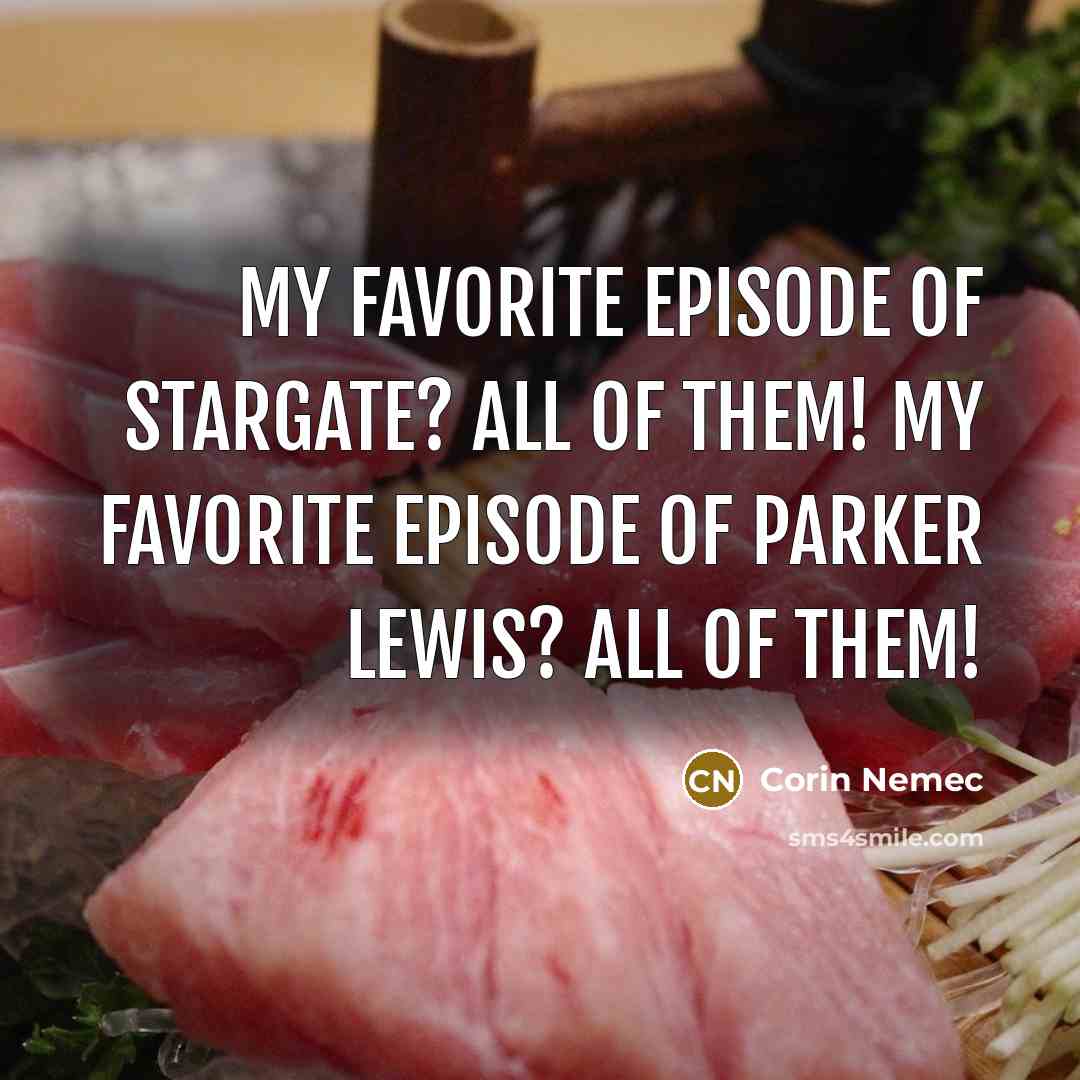 “My favorite episode of Stargate? All of them! My favorite…” quote by Corin Nemec