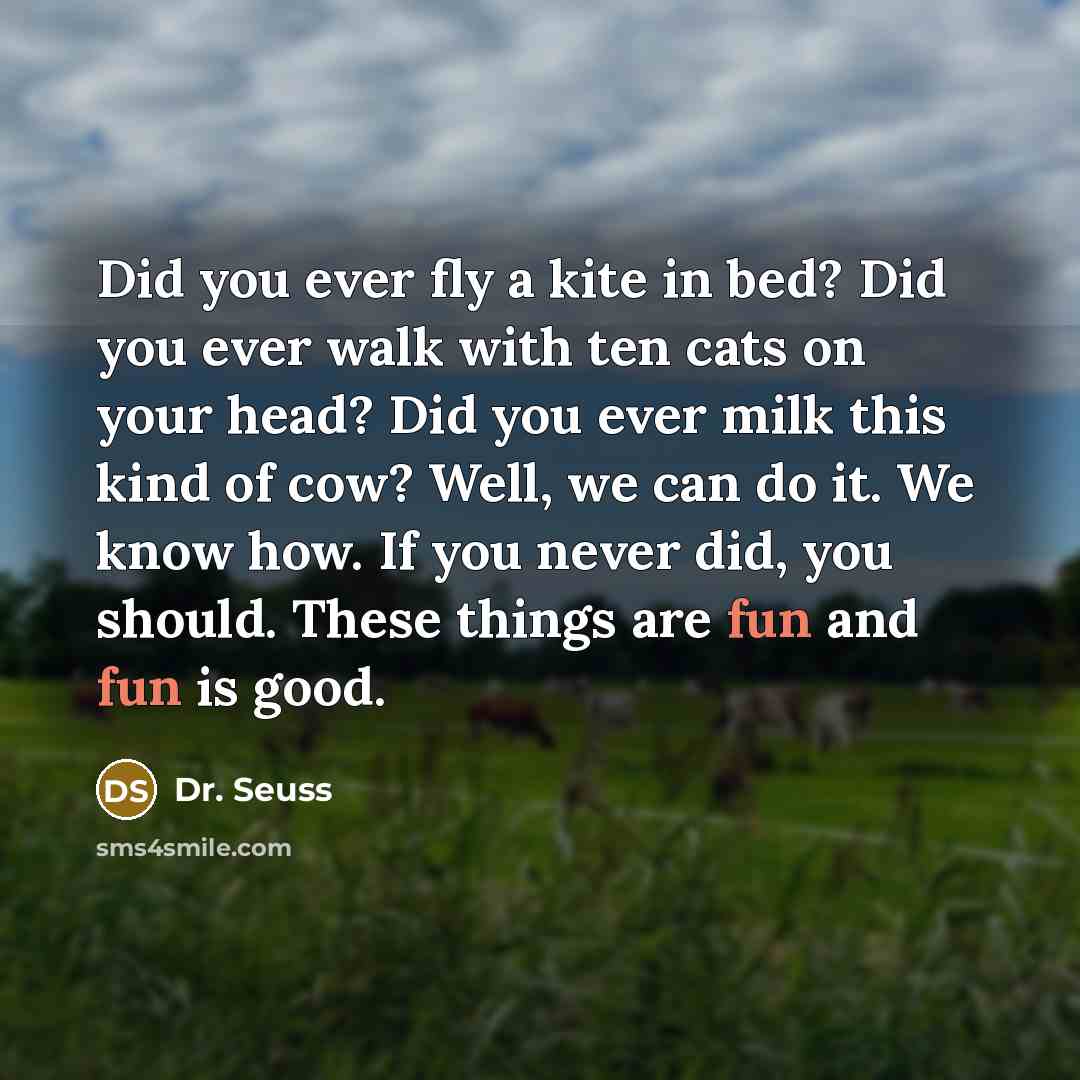“Did you ever fly a kite in bed? Did you…” quote by Dr. Seuss