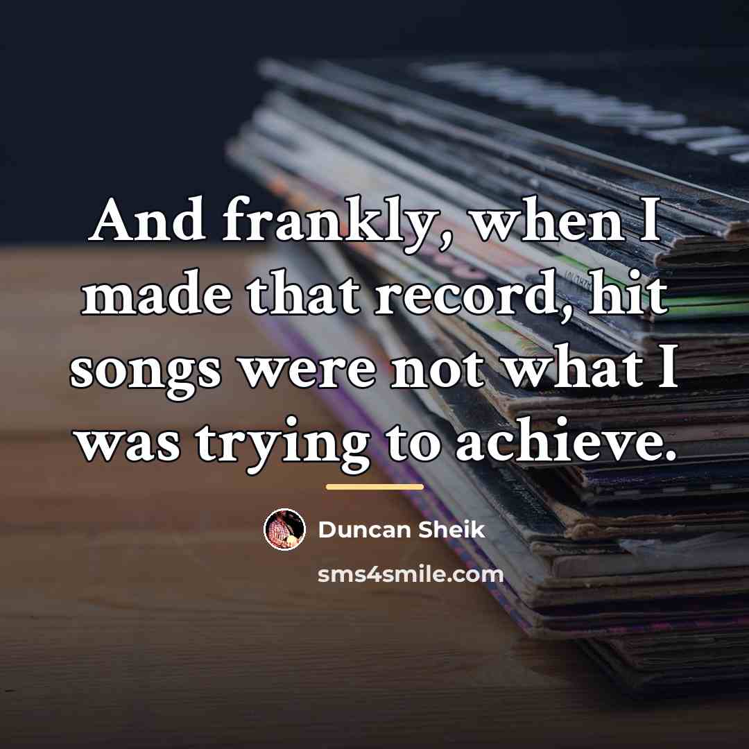 “And frankly, when I made that record, hit songs were…” quote by Duncan Sheik