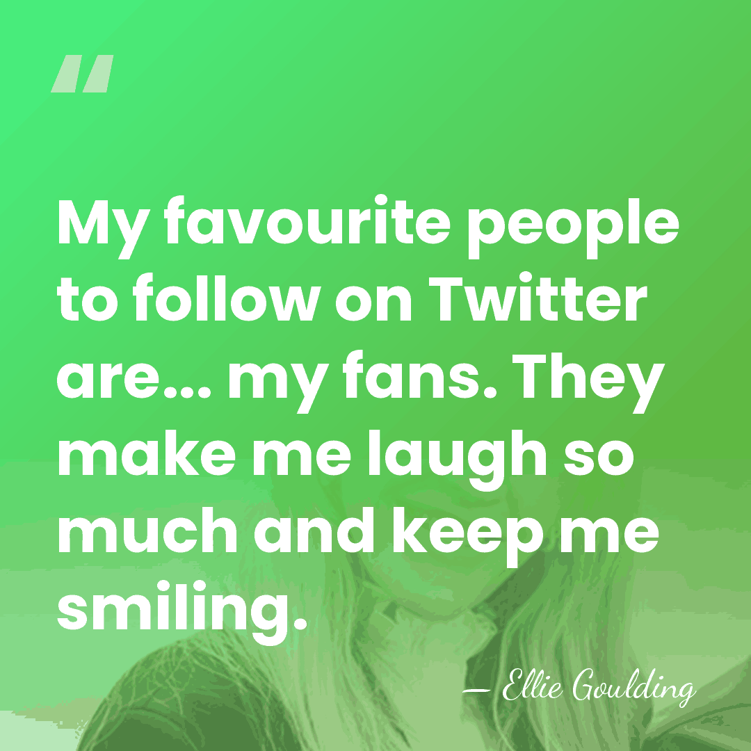 My favourite people to follow on Twitter are... my fans. They make&hellip; - Ellie Goulding