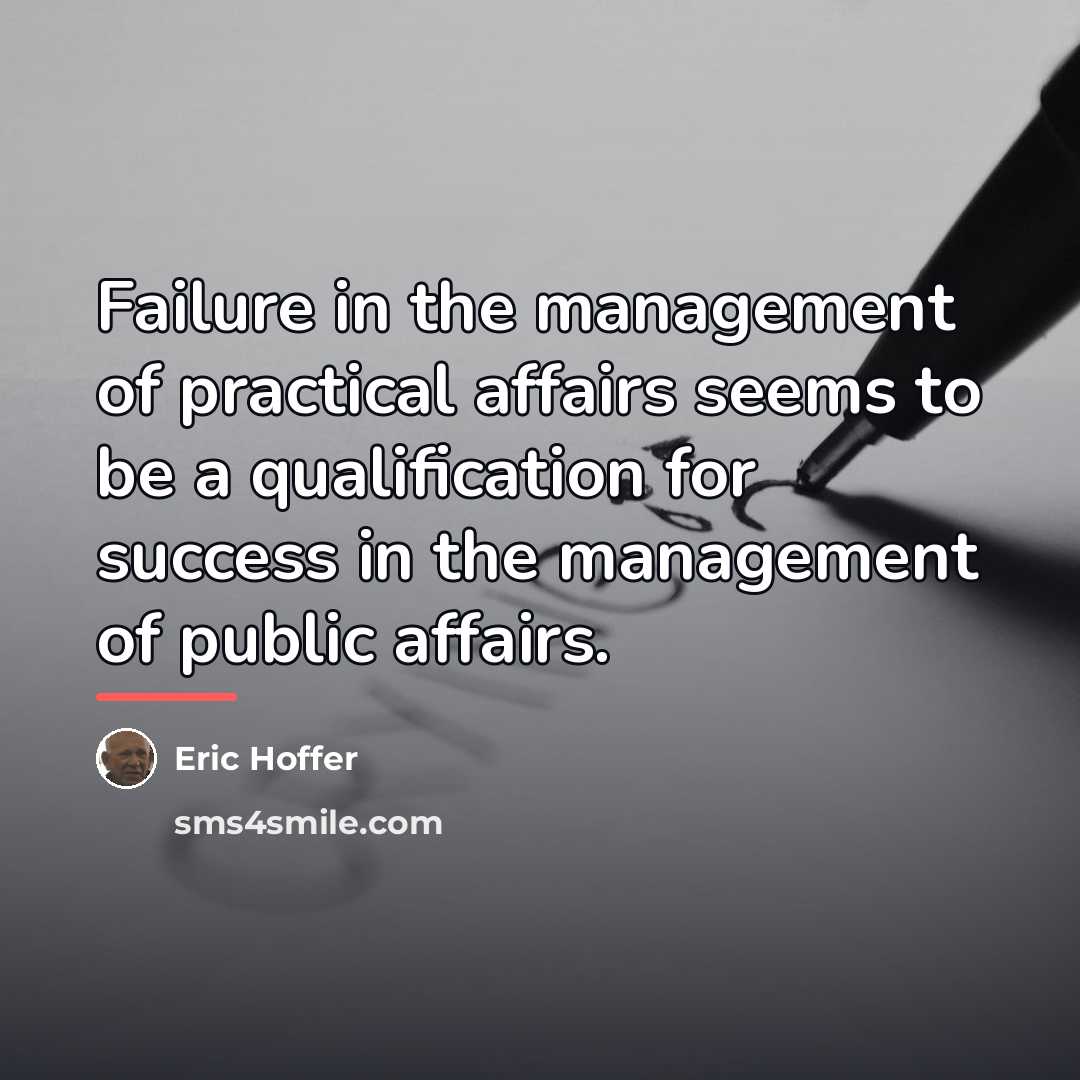 “Failure in the management of practical affairs seems to be…” quote by Eric Hoffer