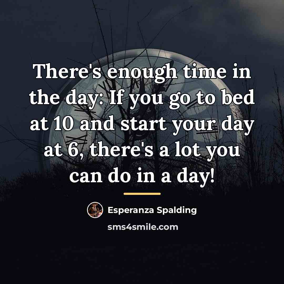 “There's enough time in the day: If you go to…” quote by Esperanza Spalding
