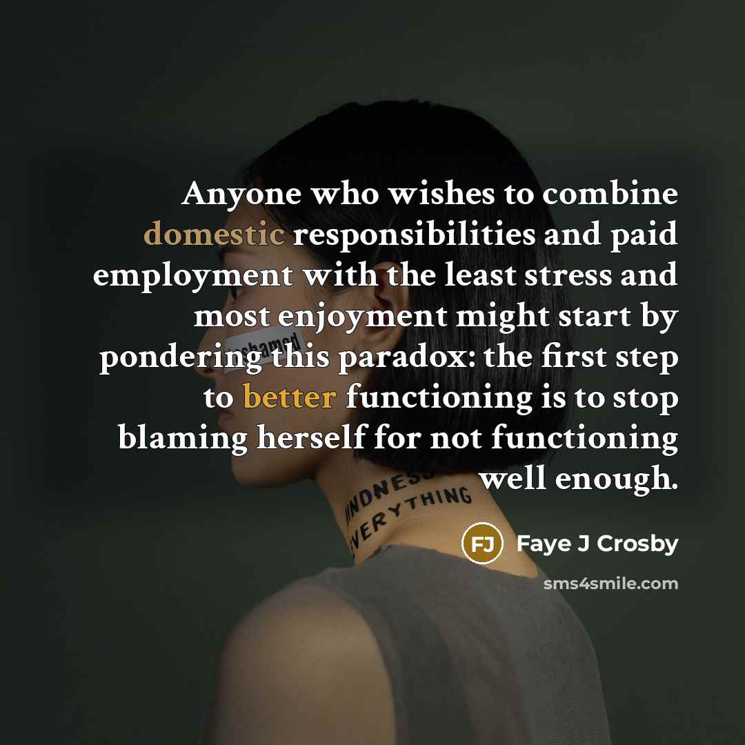 “Anyone who wishes to combine domestic responsibilities and paid employment…” quote by Faye J Crosby