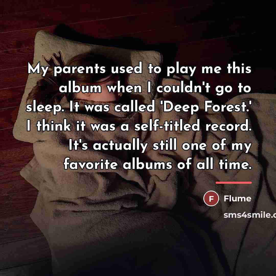 “My parents used to play me this album when I…” quote by Flume