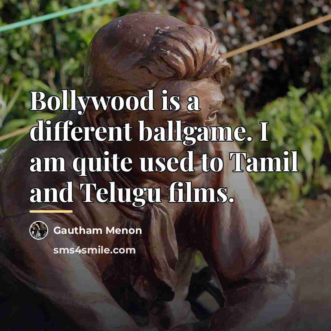 “Bollywood is a different ballgame. I am quite used to…” quote by Gautham Menon