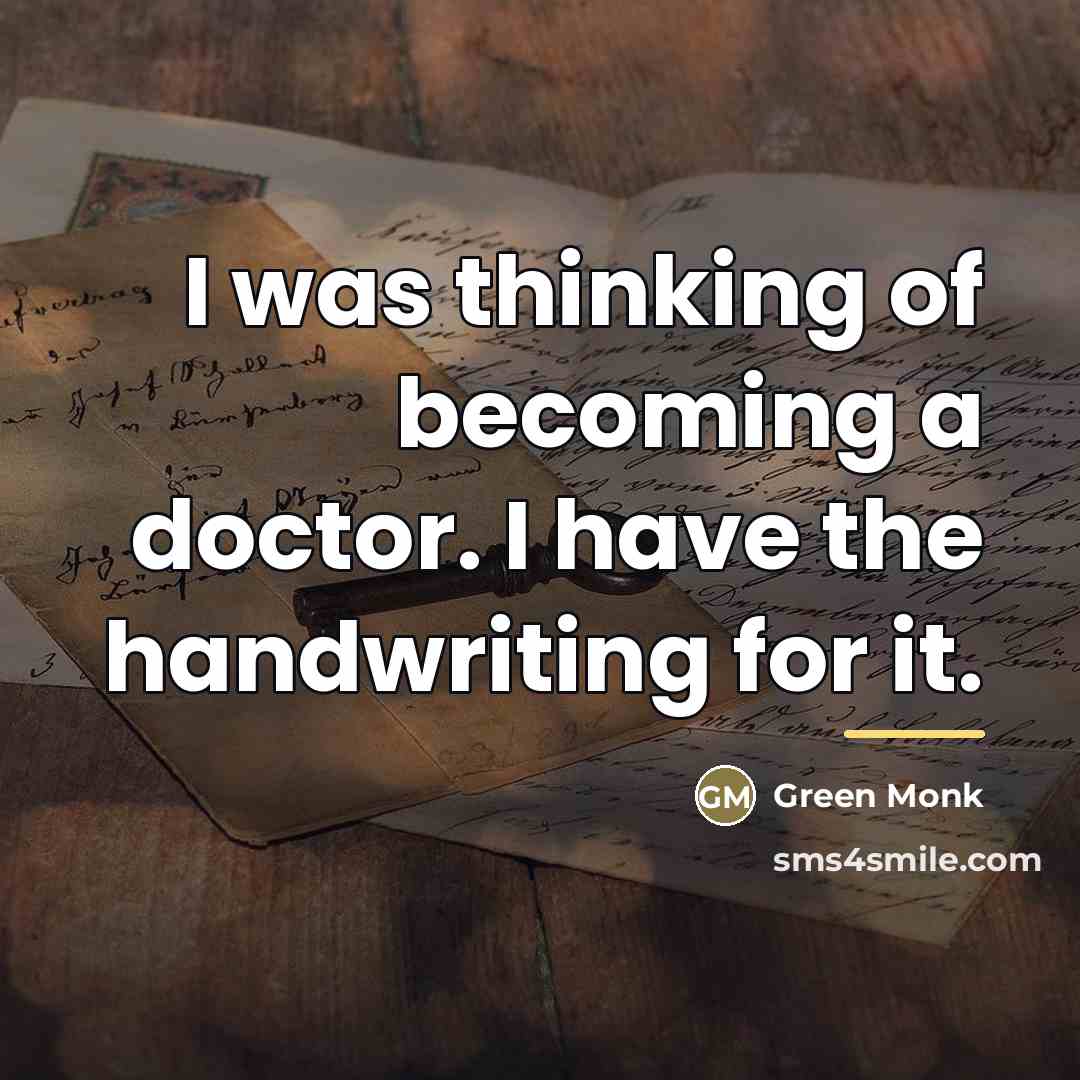 “I was thinking of becoming a doctor. I have the…” quote by Green Monk