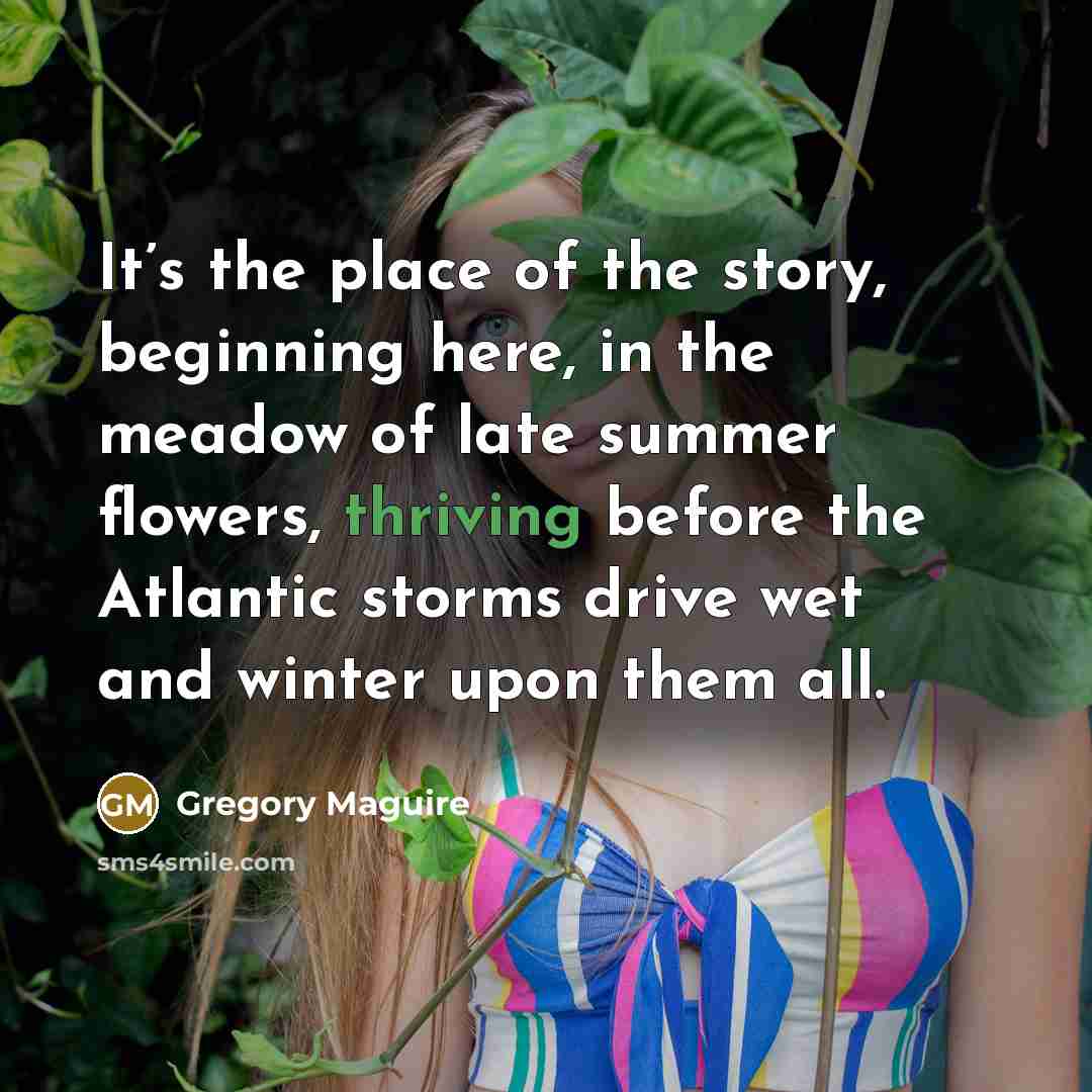 “It’s the place of the story, beginning here, in the…” quote by Gregory Maguire