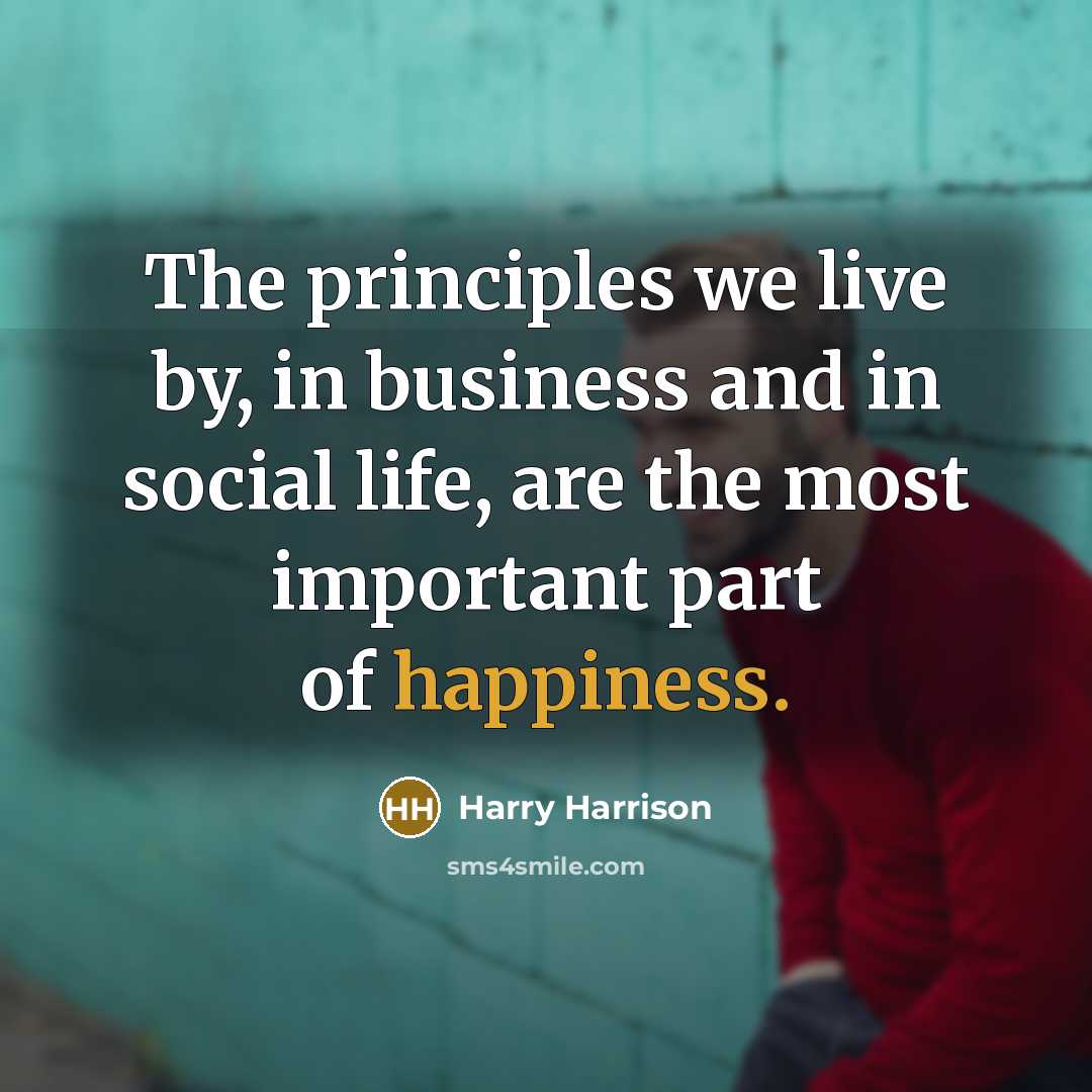 “The principles we live by, in business and in social…” quote by Harry Harrison