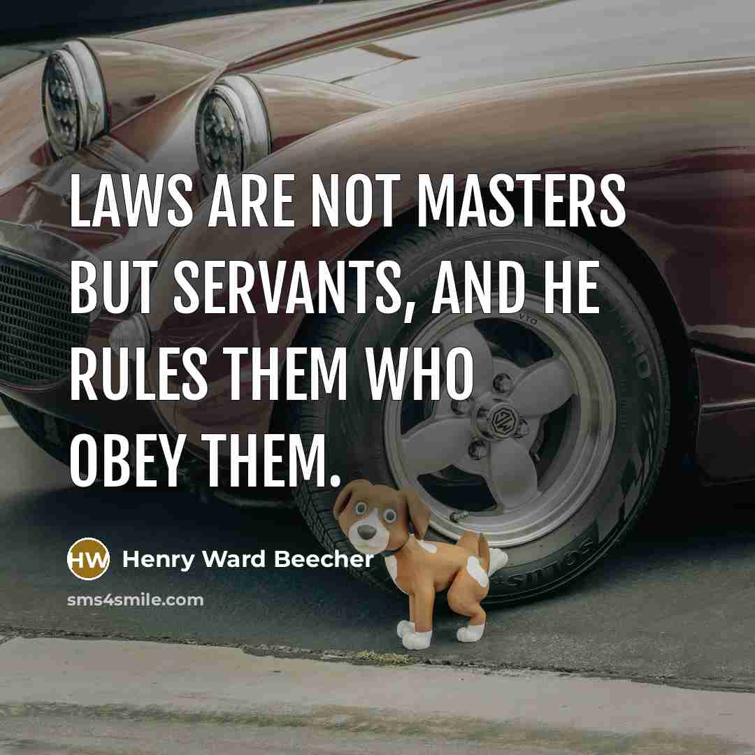 “Laws are not masters but servants, and he rules them…” quote by Henry Ward Beecher
