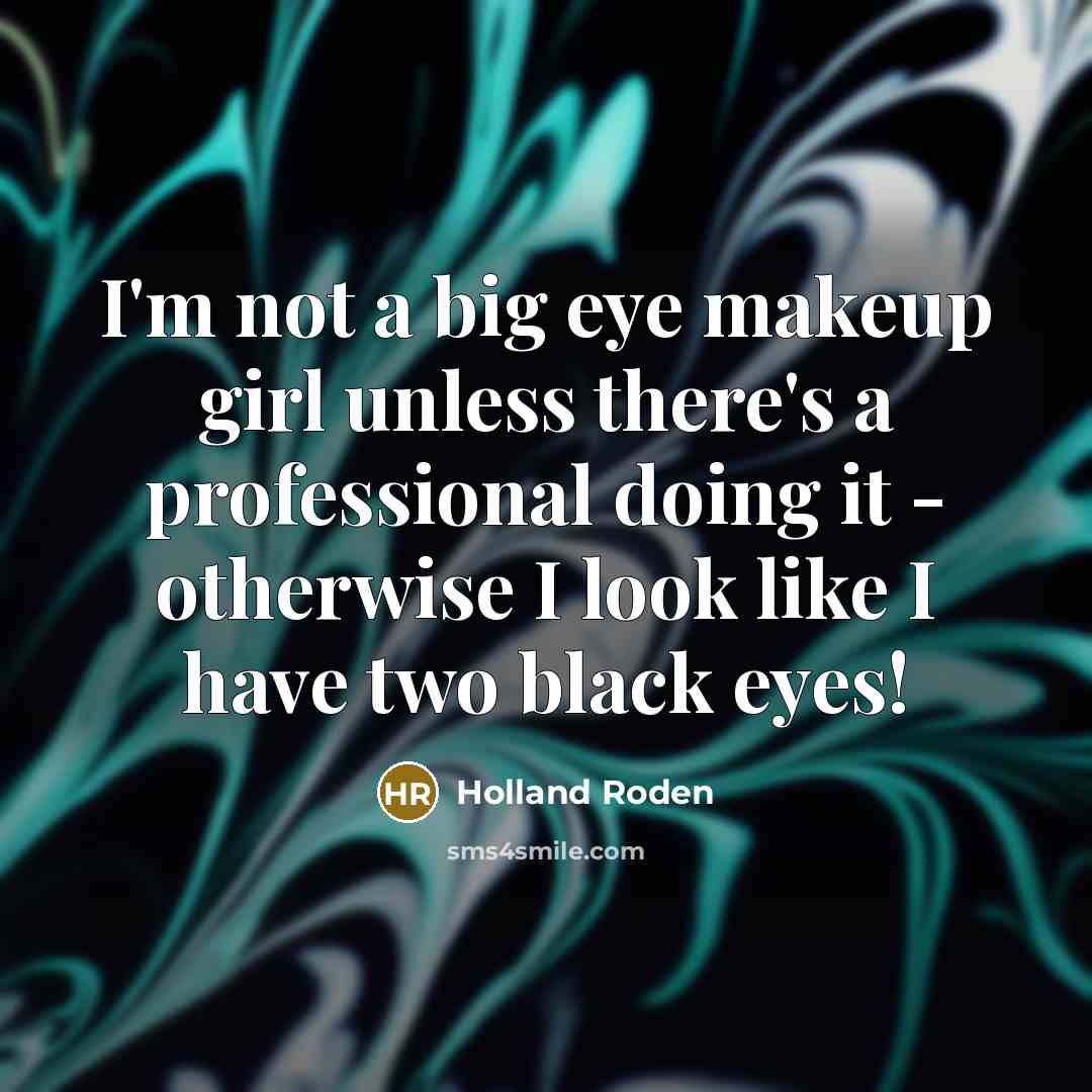 “I'm not a big eye makeup girl unless there's a…” quote by Holland Roden
