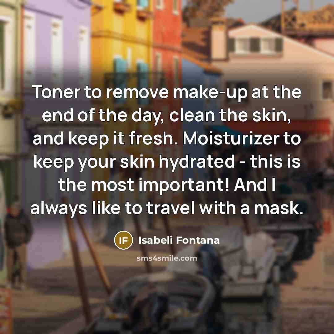 “Toner to remove make-up at the end of the day,…” quote by Isabeli Fontana