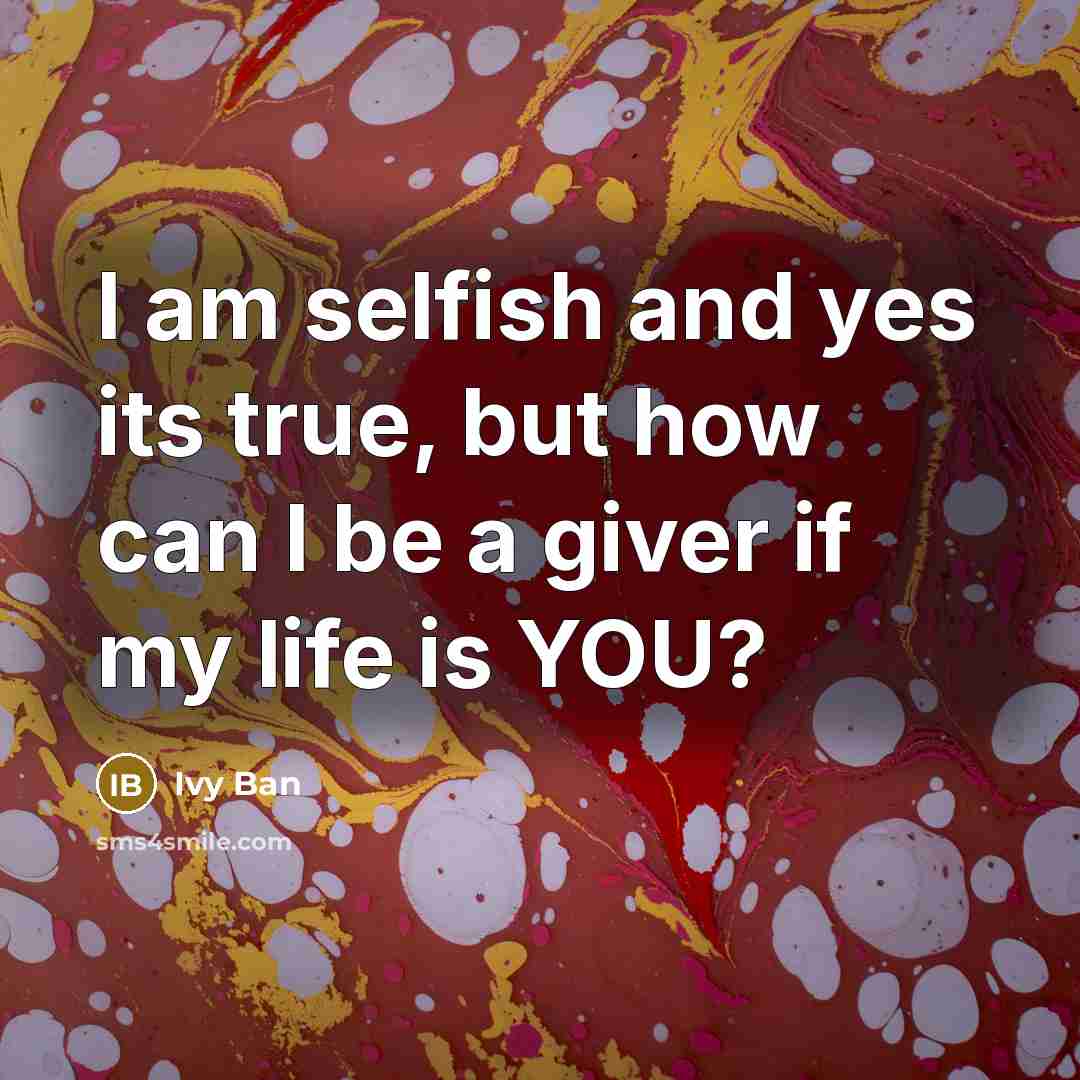 “I am selfish and yes its true, but how can…” quote by Ivy Ban