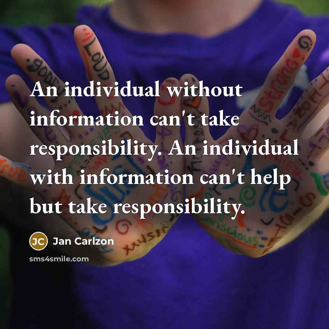 “An individual without information can't take responsibility. An individual with…” quote by Jan Carlzon