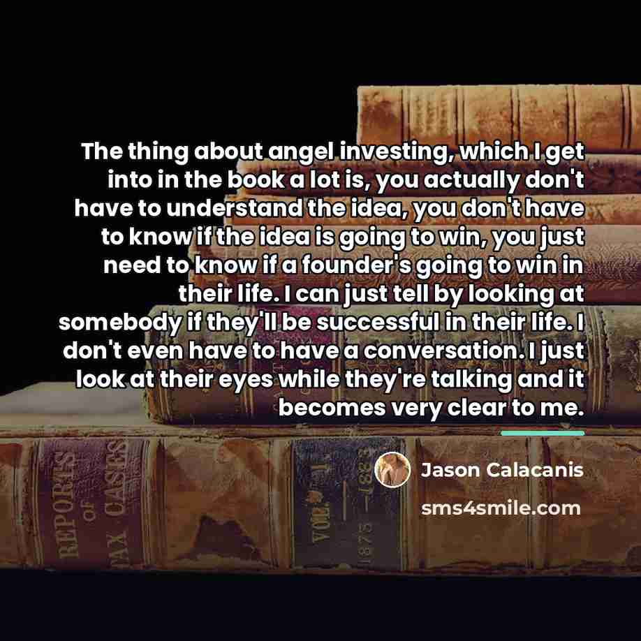 “The thing about angel investing, which I get into in…” quote by Jason Calacanis