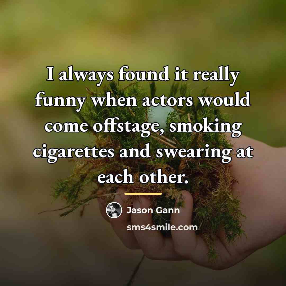 “I always found it really funny when actors would come…” quote by Jason Gann