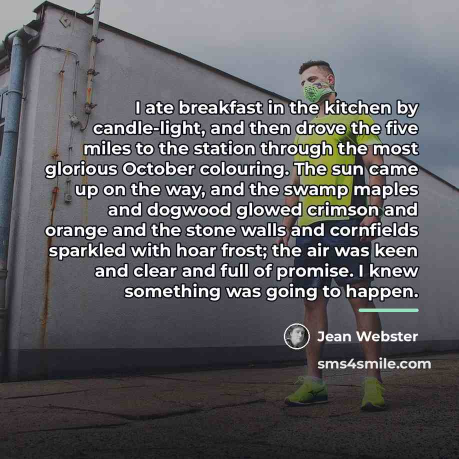 “I ate breakfast in the kitchen by candle-light, and then…” quote by Jean Webster