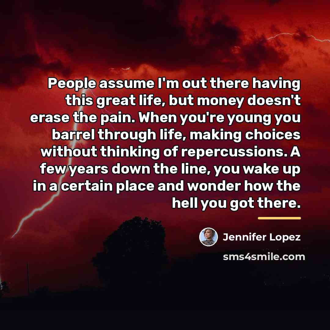 “People assume I'm out there having this great life, but…” quote by Jennifer Lopez