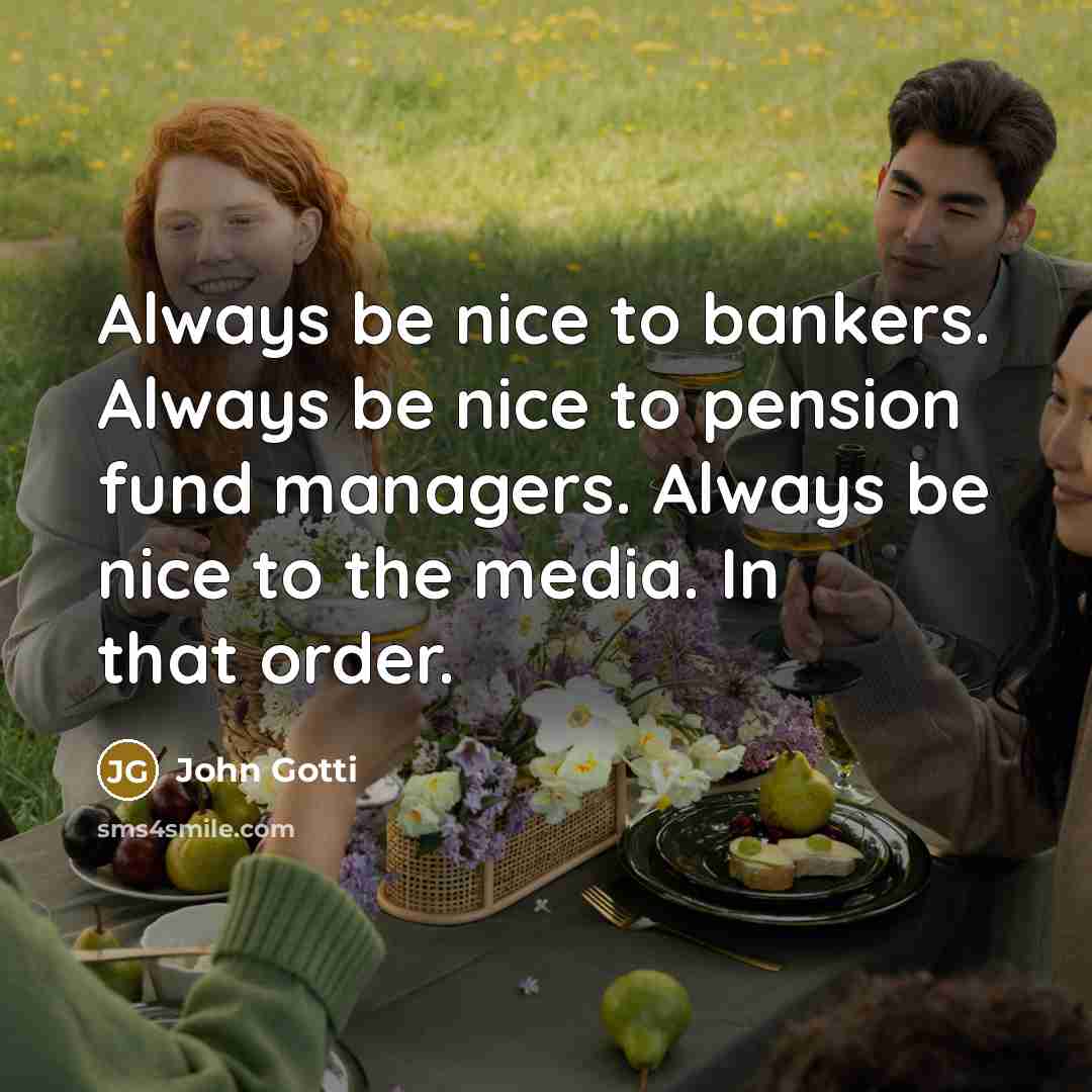 “Always be nice to bankers. Always be nice to pension…” quote by John Gotti
