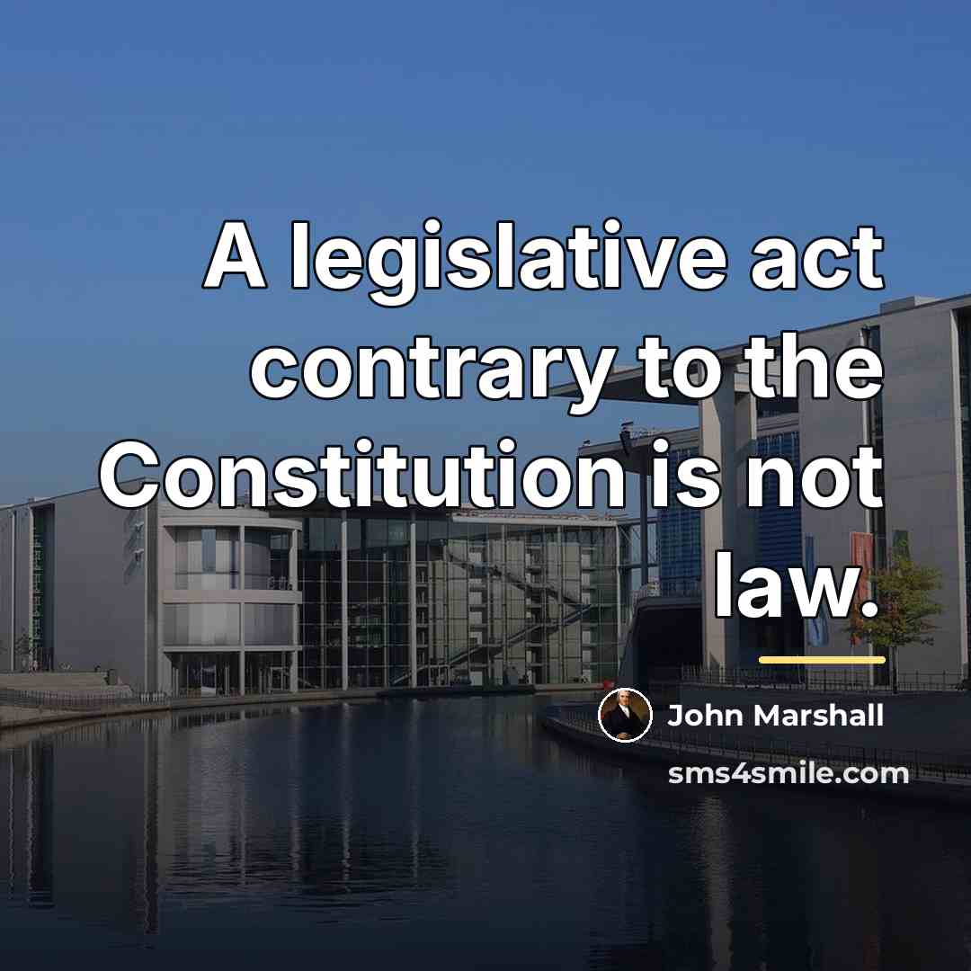 “A legislative act contrary to the Constitution is not law.…” quote by John Marshall