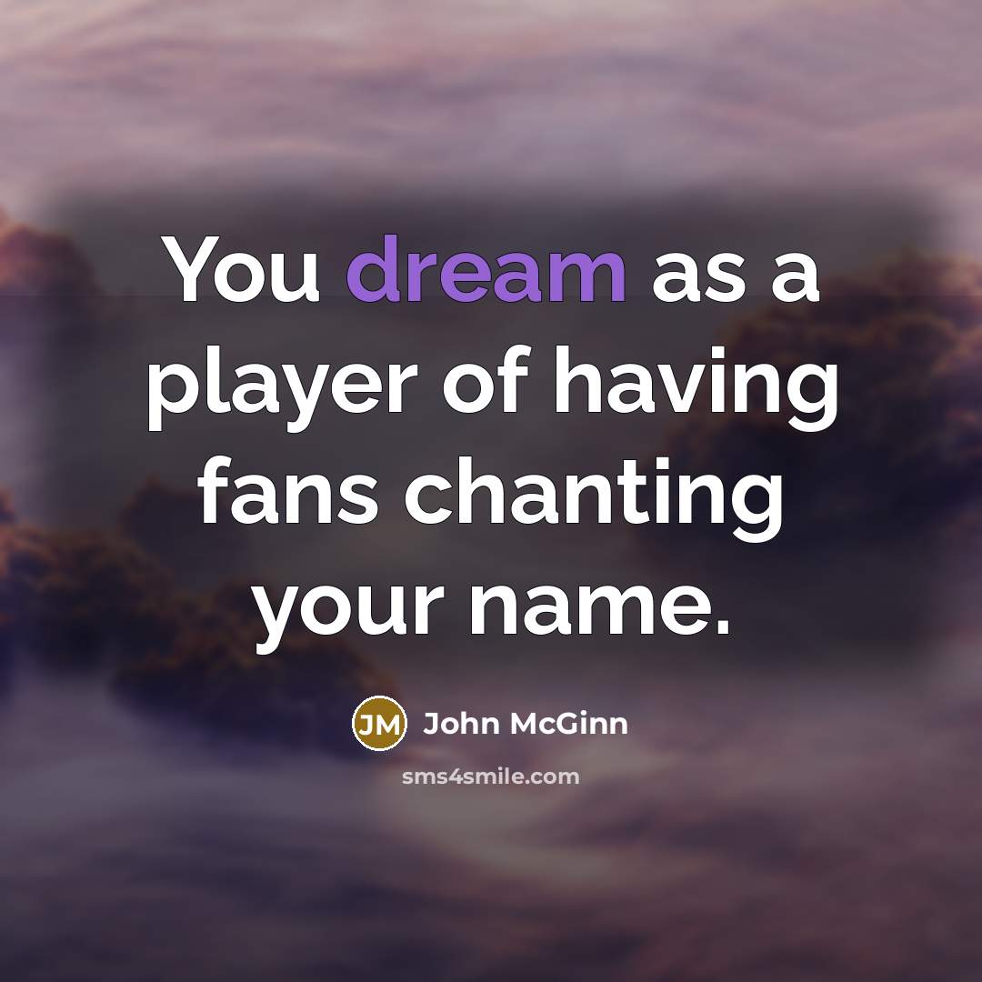 “You dream as a player of having fans chanting your name.” quote by John McGinn