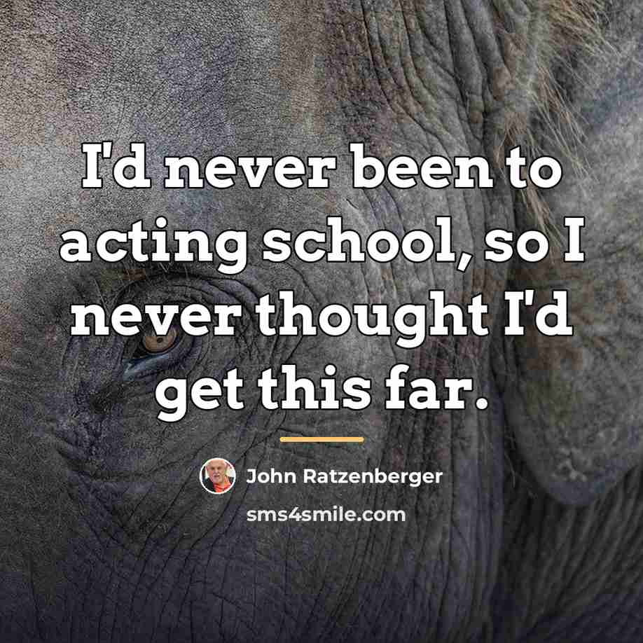 “I'd never been to acting school, so I never thought…” quote by John Ratzenberger