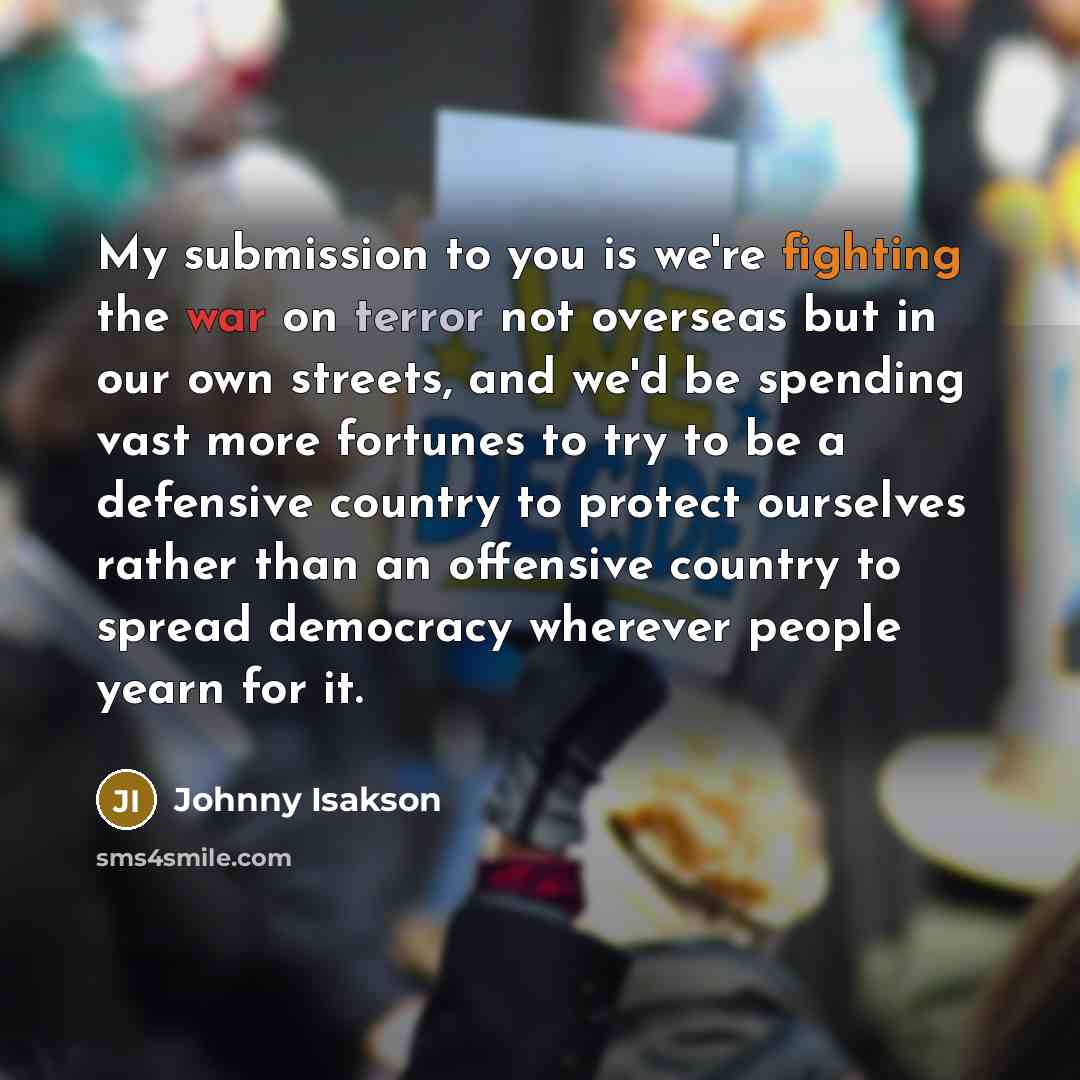 “My submission to you is we're fighting the war on…” quote by Johnny Isakson